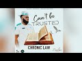 CHRONIC LAW - CAN’T BE TRUSTED
