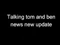 talking tom and ben new update trailer
