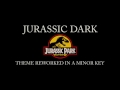 Jurassic Dark: Jurassic Park Theme in a Minor Key