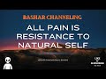 Bashar - All Pain is Resistance to Natural Self (Must listen to last lady's question) | Channeling