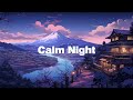 Calm Night 💮 Japanese Lofi HipHop Mix - Best Lofi Collection of meloChill