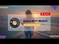 Chill Music Playlist ~ Positive Feelings and Energy ☘ Best music for positive energy