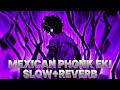 MEXICAN [PHONK] EKI | SLOW+REVERB SONG #phonksongviral #viralphonkvideo #rp5gpro