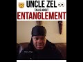 CKing: Uncle Zel speaks about Entanglement