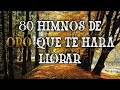 80 Himnos De Oro Que Te Hará Llorar - Hermoso Himnos Ya No Se Canta En Las Iglesia