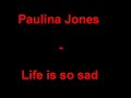 Paulina Jones - Life is so sad (only Audio)