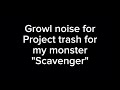 Sound effect growling for my @ProjectTrashVR monster. Scavenger.