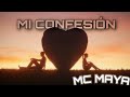 Mi confesión/ MC MAYA