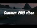 summer 2018 vibes ~ nostalgia playlist