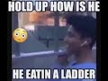 He do be eating some ladder