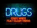 Drugs - By Cody White Ft Clean Thugg