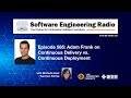 SE Radio 585: Adam Frank on Continuous Delivery vs Continuous Deployment