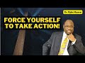 Force Yourself to Take Action - Dr. Myles Munroe