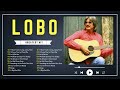 Best Songs Of Lobo P10│Lobo Greatest Hits Full Collection 2024 - Lobo songs 80's 90's