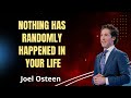 Nothing Has Randomly Happened In Your Life - Joel Osteen Message