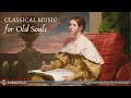 Classical Music for Old Souls | Nostalgic and Emotional