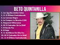 Beto Quintanilla 2024 MIX Grandes Exitos - Las Aguilas Andan Solas, 11 El Último Contrabando, La...