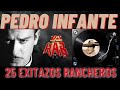 PEDRO INFANTE 25 EXITAZOS RANCHEROS DE LO MEJOR PARA CANTAR, REIR, LLORAR, BAILAR Y RECORDAR