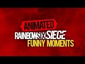 I Animated Over Rainbow Six Siege Funny Moments