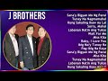 J Brothers 2024 MIX Greatest Hits - Sana'y Bigyan Mo Ng Pansin, Tunay Na Nagmamahal, Kung Sakali...