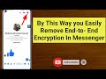 How toTurn Off End to End Encryption in Messenger Android Remove End to End EncryptionNew updet 2024
