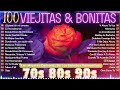 100 Viejitas & Bonistas ~ Las Mejores Caniones De Los Baladas Romanticas 70s 80s 90s
