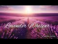 [Relaxing Piano] Lavender whisper 🎶🎵🪻