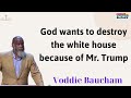 God wants to destroy the white house because of Mr  Trump - Voddie Baucham