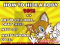 How to hide a body 101 with Tails