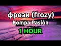 фрози (frozy) - kompa pasión (1 Hour)