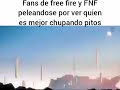 Fans de Free fire y FNF peleandose por ver quien es mejor chupando p#tos