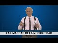 La liviandad de la mediocridad