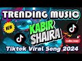 KABIR ｜SHAIRA VIRAL MUSIC SONG 2024｜TIKTOK BUDOTS VIRAL REMIX 2024