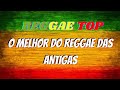 Reggae Top - O Melhor do Reggae das Antigas