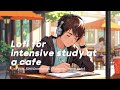 Lofi for intensive study at a cafe ☕️ Cafe BGM [Chill Downtempo / Relaxing / Home party]