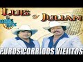 Luis y Julian Sus Mejores Éxitos - Puros Corridos Viejitos Mix Para Pistear