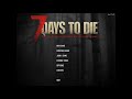 7 Days to Die Alpha 17 with Jommi & LJ  2/12/19