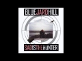 Blue Yard Hill - Sad Is the Hunter