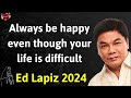 Ed Lapiz Latest Sermon -  Always be happy even though your life is difficult