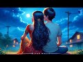 Hindi Love Lofi Songs || Trending Instagram Lofi Songs || Mind Relax Hindi Lofi 💖 || Riyan Muzik