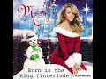 Mariah Carey - Born is the King (Interlude) - Merry Christmas II You