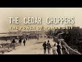 The Cedar Choppers - The Power of Human Grit