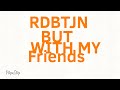RDBTJN intro but with my friends and discord friends