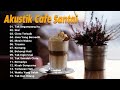 Lagu Cafe Populer 2024 - Akustik Cafe Santai 2024 Full Album - Akustik Lagu Indonesia 2024