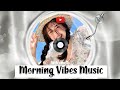 Sunday Mood 🍀 Morning Playlist ~ Songs that put you in a good mood | Morning Vibes Music
