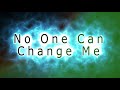 no one can change me - J Fredricks