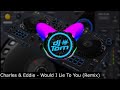 Charles & Eddie - Would I Lie To You - Remix