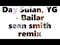 Day Sulan, YG - Bailar    - CLUB REMIX - SEAN SMITH