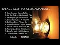 LAGU ACEH POPULER DULU