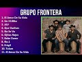 Grupo Frontera 2024 MIX Grandes Exitos - El Amor De Su Vida, Un X100to, ALV, Que Vuelvas